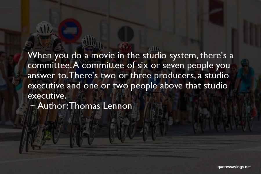 Thomas Lennon Quotes: When You Do A Movie In The Studio System, There's A Committee. A Committee Of Six Or Seven People You