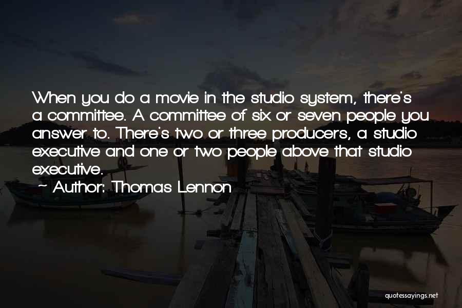 Thomas Lennon Quotes: When You Do A Movie In The Studio System, There's A Committee. A Committee Of Six Or Seven People You
