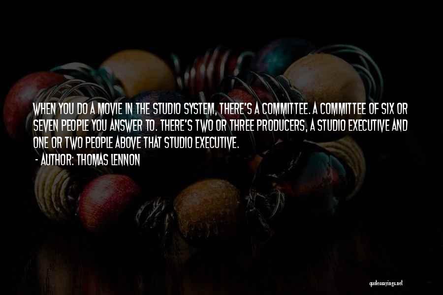 Thomas Lennon Quotes: When You Do A Movie In The Studio System, There's A Committee. A Committee Of Six Or Seven People You