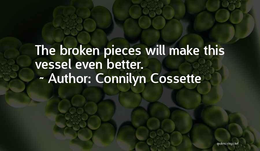 Connilyn Cossette Quotes: The Broken Pieces Will Make This Vessel Even Better.
