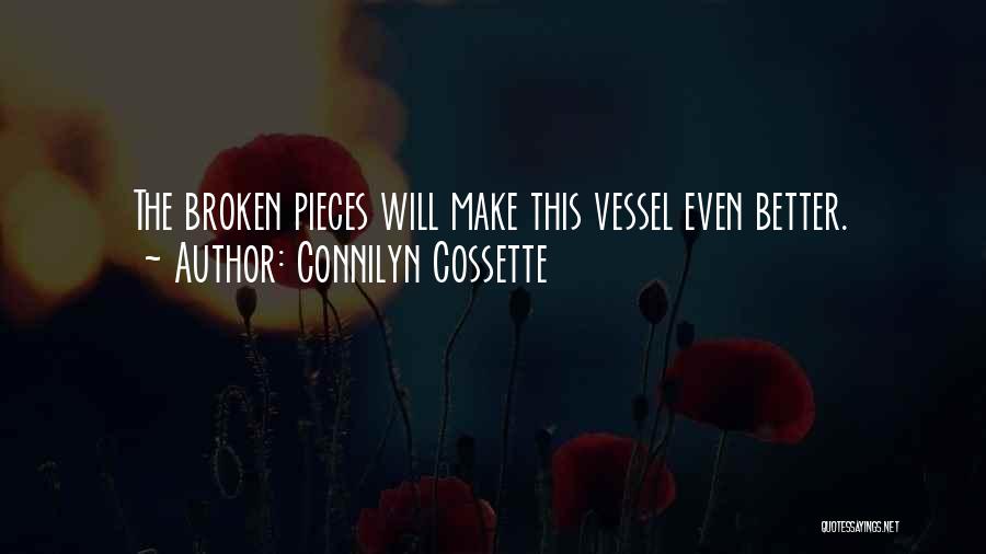 Connilyn Cossette Quotes: The Broken Pieces Will Make This Vessel Even Better.