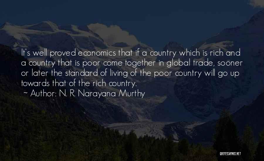 N. R. Narayana Murthy Quotes: It's Well Proved Economics That If A Country Which Is Rich And A Country That Is Poor Come Together In