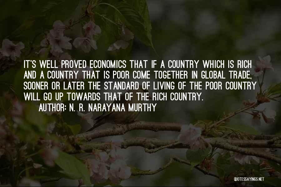 N. R. Narayana Murthy Quotes: It's Well Proved Economics That If A Country Which Is Rich And A Country That Is Poor Come Together In