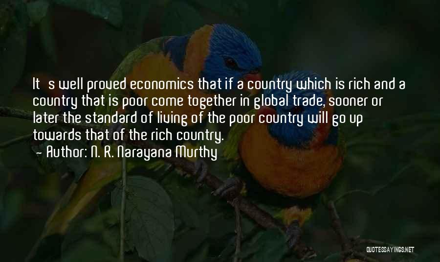 N. R. Narayana Murthy Quotes: It's Well Proved Economics That If A Country Which Is Rich And A Country That Is Poor Come Together In