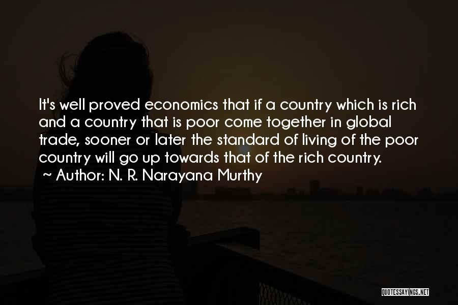 N. R. Narayana Murthy Quotes: It's Well Proved Economics That If A Country Which Is Rich And A Country That Is Poor Come Together In