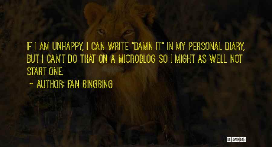 Fan Bingbing Quotes: If I Am Unhappy, I Can Write Damn It In My Personal Diary, But I Can't Do That On A