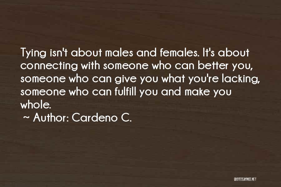 Cardeno C. Quotes: Tying Isn't About Males And Females. It's About Connecting With Someone Who Can Better You, Someone Who Can Give You