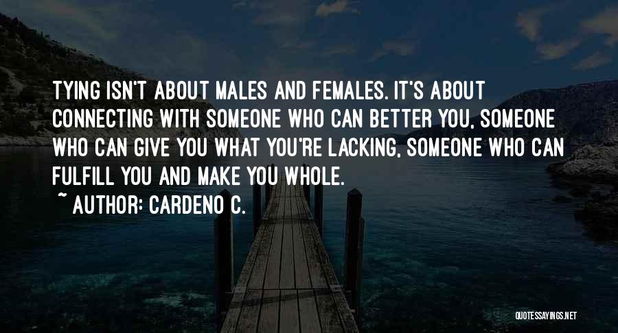 Cardeno C. Quotes: Tying Isn't About Males And Females. It's About Connecting With Someone Who Can Better You, Someone Who Can Give You