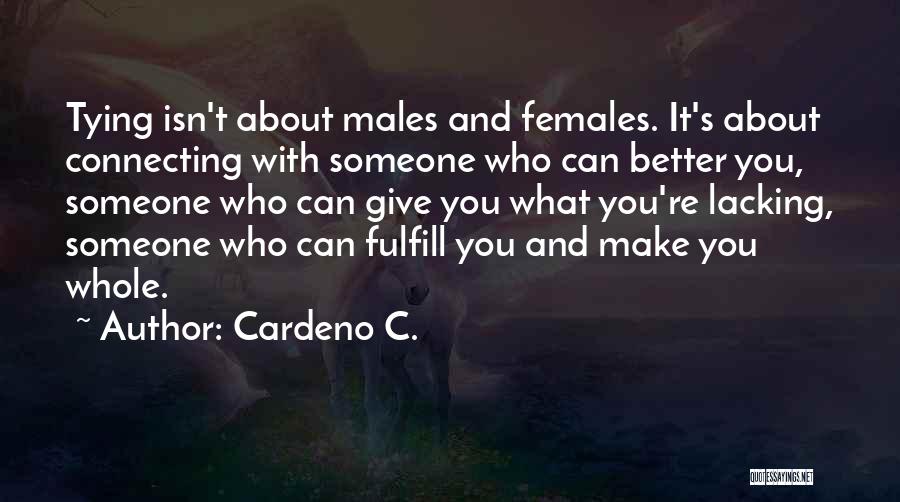 Cardeno C. Quotes: Tying Isn't About Males And Females. It's About Connecting With Someone Who Can Better You, Someone Who Can Give You