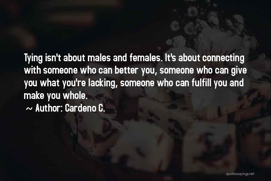 Cardeno C. Quotes: Tying Isn't About Males And Females. It's About Connecting With Someone Who Can Better You, Someone Who Can Give You