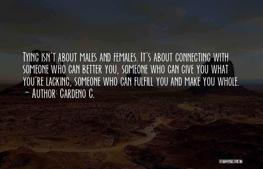 Cardeno C. Quotes: Tying Isn't About Males And Females. It's About Connecting With Someone Who Can Better You, Someone Who Can Give You