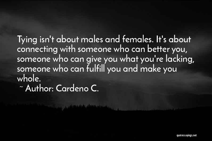 Cardeno C. Quotes: Tying Isn't About Males And Females. It's About Connecting With Someone Who Can Better You, Someone Who Can Give You