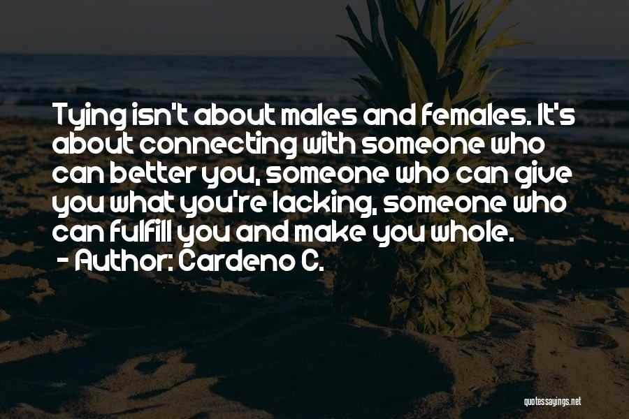 Cardeno C. Quotes: Tying Isn't About Males And Females. It's About Connecting With Someone Who Can Better You, Someone Who Can Give You