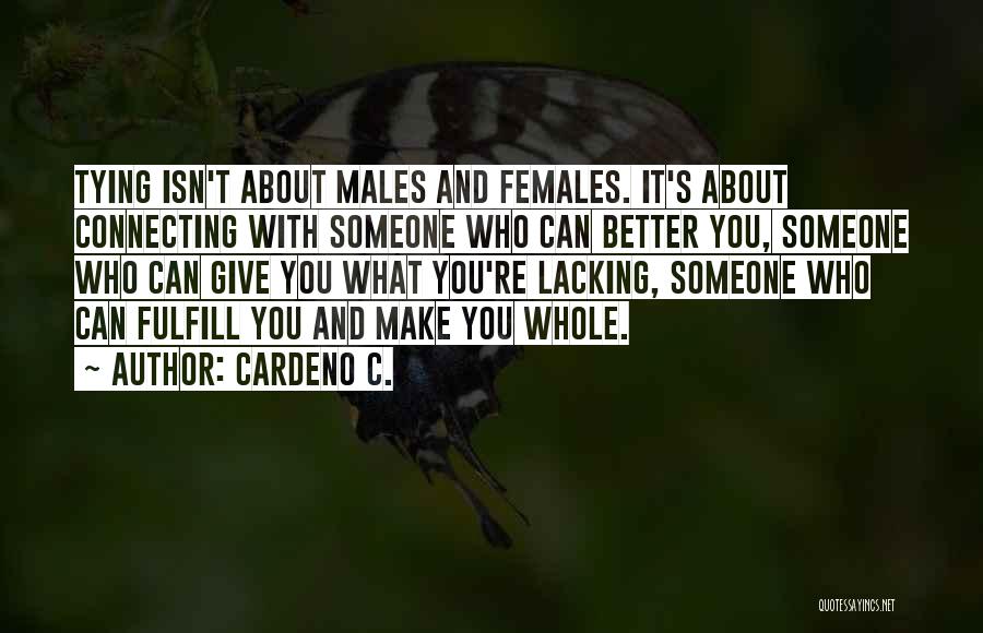 Cardeno C. Quotes: Tying Isn't About Males And Females. It's About Connecting With Someone Who Can Better You, Someone Who Can Give You