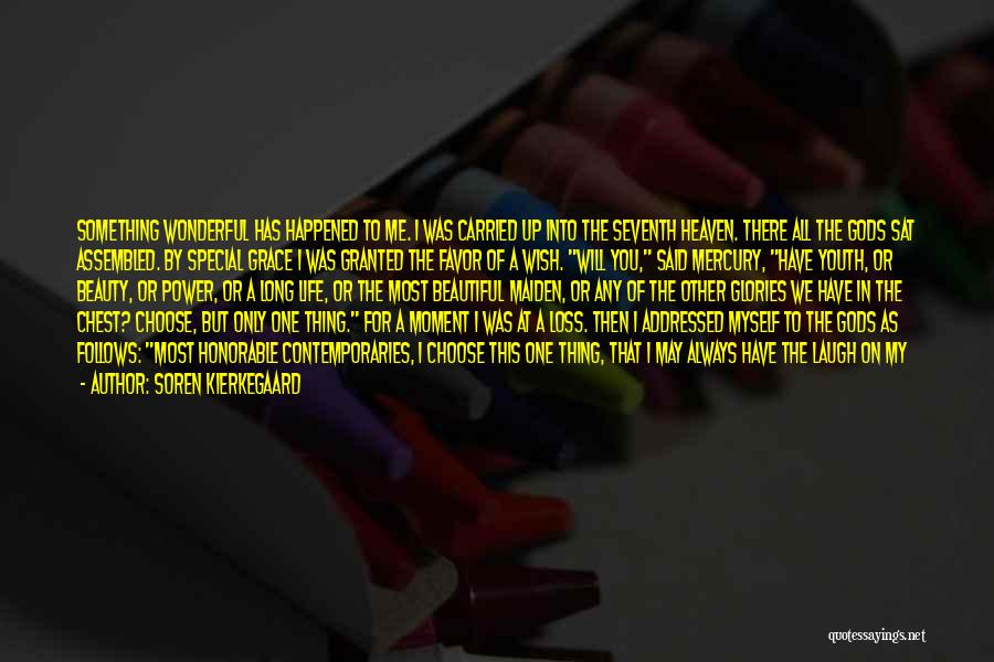 Soren Kierkegaard Quotes: Something Wonderful Has Happened To Me. I Was Carried Up Into The Seventh Heaven. There All The Gods Sat Assembled.
