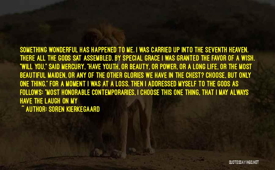 Soren Kierkegaard Quotes: Something Wonderful Has Happened To Me. I Was Carried Up Into The Seventh Heaven. There All The Gods Sat Assembled.