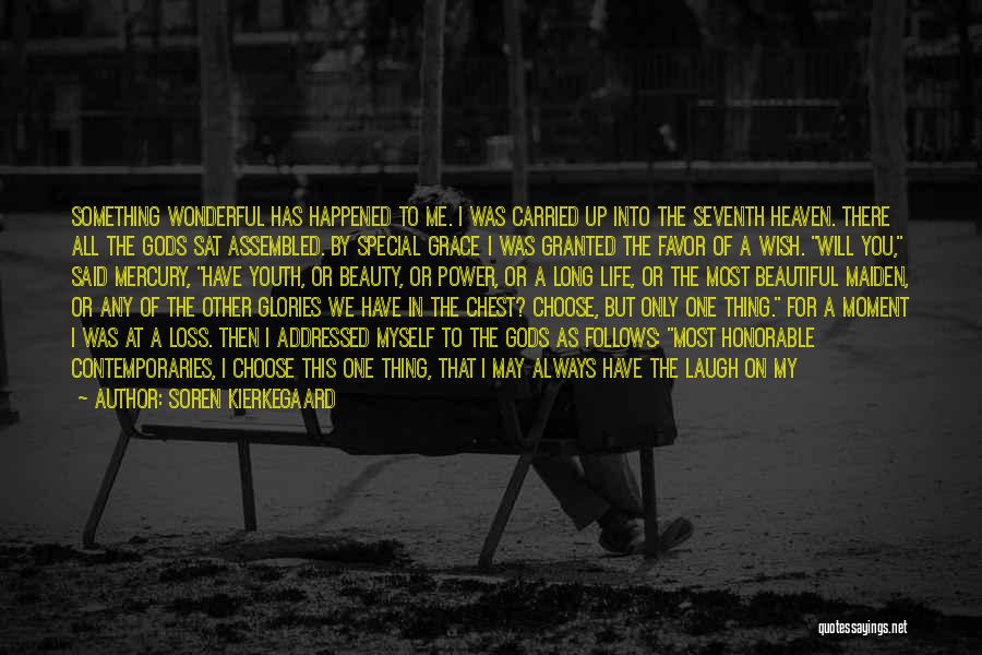 Soren Kierkegaard Quotes: Something Wonderful Has Happened To Me. I Was Carried Up Into The Seventh Heaven. There All The Gods Sat Assembled.