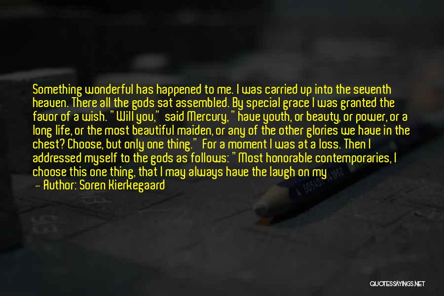 Soren Kierkegaard Quotes: Something Wonderful Has Happened To Me. I Was Carried Up Into The Seventh Heaven. There All The Gods Sat Assembled.