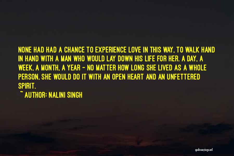 Nalini Singh Quotes: None Had Had A Chance To Experience Love In This Way, To Walk Hand In Hand With A Man Who