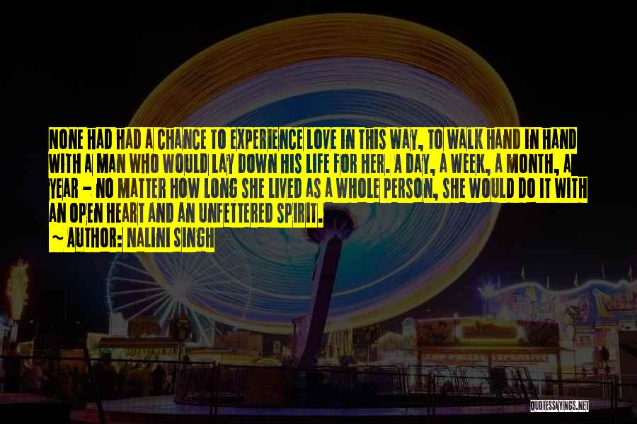 Nalini Singh Quotes: None Had Had A Chance To Experience Love In This Way, To Walk Hand In Hand With A Man Who