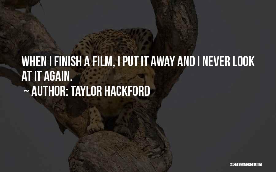 Taylor Hackford Quotes: When I Finish A Film, I Put It Away And I Never Look At It Again.