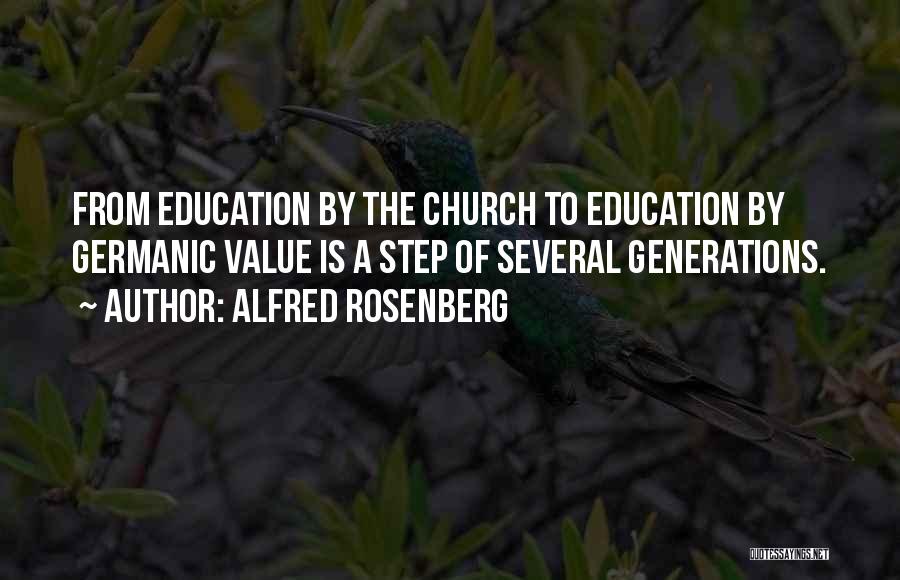 Alfred Rosenberg Quotes: From Education By The Church To Education By Germanic Value Is A Step Of Several Generations.