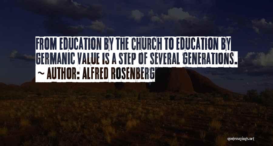 Alfred Rosenberg Quotes: From Education By The Church To Education By Germanic Value Is A Step Of Several Generations.