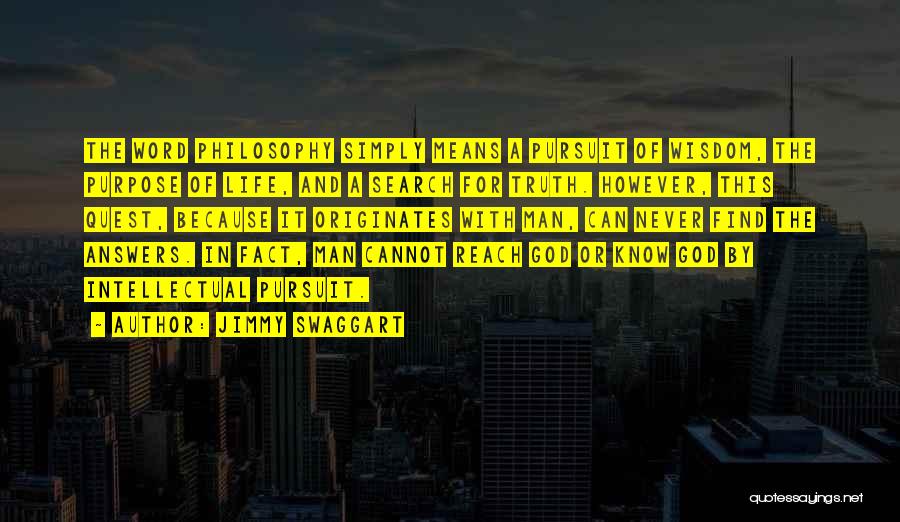 Jimmy Swaggart Quotes: The Word Philosophy Simply Means A Pursuit Of Wisdom, The Purpose Of Life, And A Search For Truth. However, This