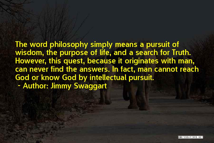 Jimmy Swaggart Quotes: The Word Philosophy Simply Means A Pursuit Of Wisdom, The Purpose Of Life, And A Search For Truth. However, This