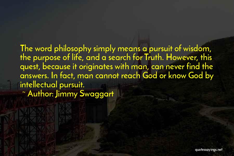 Jimmy Swaggart Quotes: The Word Philosophy Simply Means A Pursuit Of Wisdom, The Purpose Of Life, And A Search For Truth. However, This