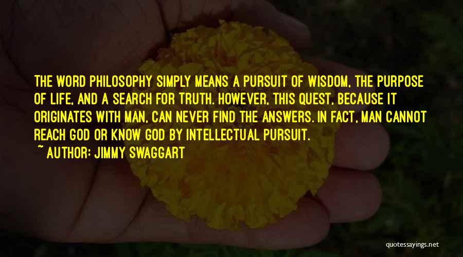 Jimmy Swaggart Quotes: The Word Philosophy Simply Means A Pursuit Of Wisdom, The Purpose Of Life, And A Search For Truth. However, This