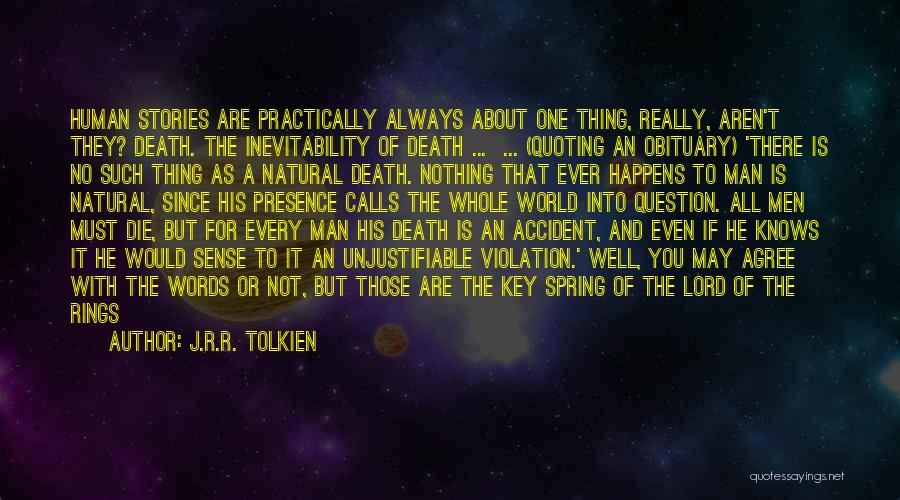 J.R.R. Tolkien Quotes: Human Stories Are Practically Always About One Thing, Really, Aren't They? Death. The Inevitability Of Death ... ... (quoting An