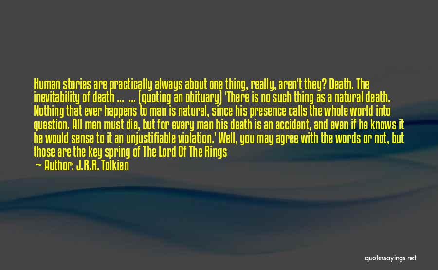 J.R.R. Tolkien Quotes: Human Stories Are Practically Always About One Thing, Really, Aren't They? Death. The Inevitability Of Death ... ... (quoting An