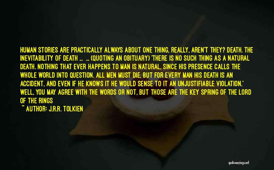 J.R.R. Tolkien Quotes: Human Stories Are Practically Always About One Thing, Really, Aren't They? Death. The Inevitability Of Death ... ... (quoting An