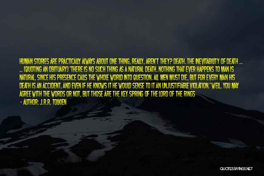 J.R.R. Tolkien Quotes: Human Stories Are Practically Always About One Thing, Really, Aren't They? Death. The Inevitability Of Death ... ... (quoting An