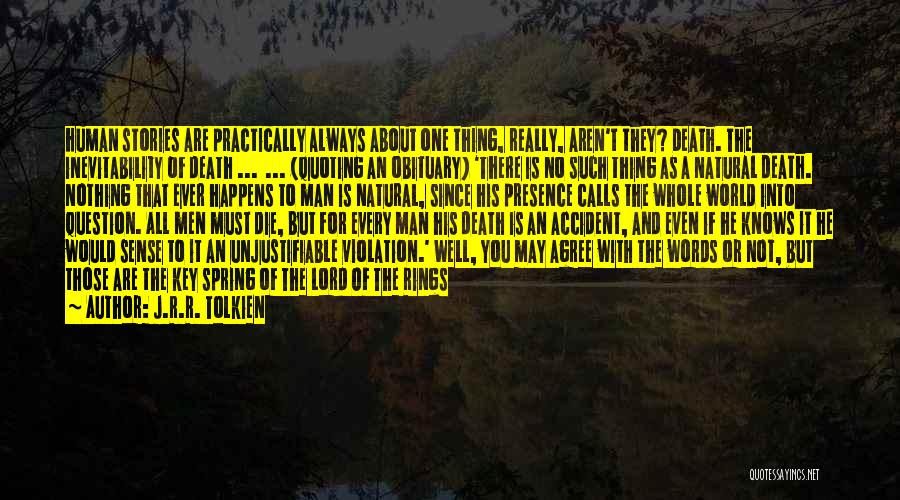 J.R.R. Tolkien Quotes: Human Stories Are Practically Always About One Thing, Really, Aren't They? Death. The Inevitability Of Death ... ... (quoting An