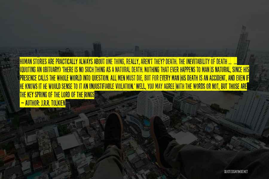 J.R.R. Tolkien Quotes: Human Stories Are Practically Always About One Thing, Really, Aren't They? Death. The Inevitability Of Death ... ... (quoting An