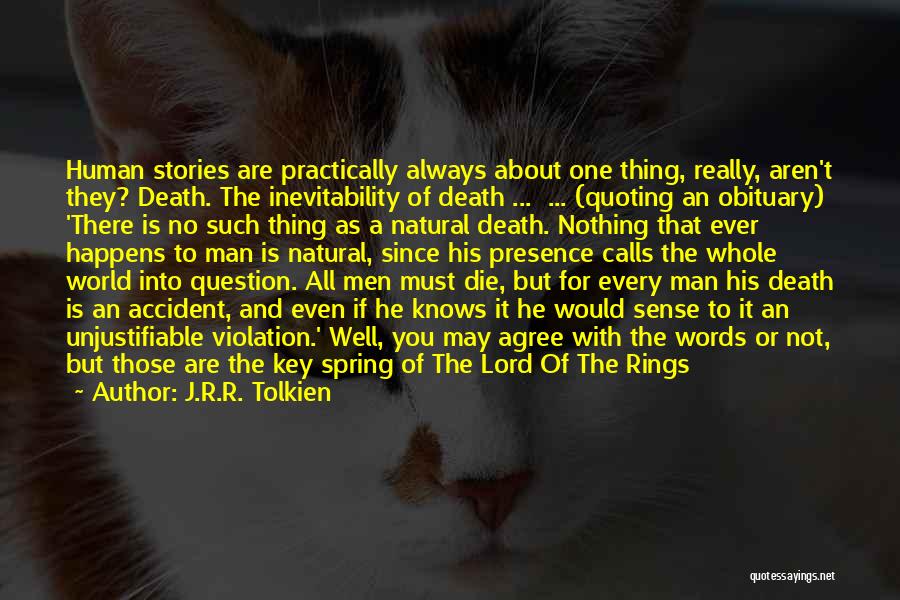 J.R.R. Tolkien Quotes: Human Stories Are Practically Always About One Thing, Really, Aren't They? Death. The Inevitability Of Death ... ... (quoting An