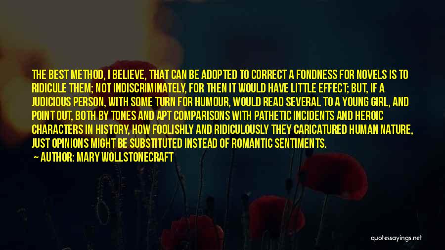Mary Wollstonecraft Quotes: The Best Method, I Believe, That Can Be Adopted To Correct A Fondness For Novels Is To Ridicule Them; Not