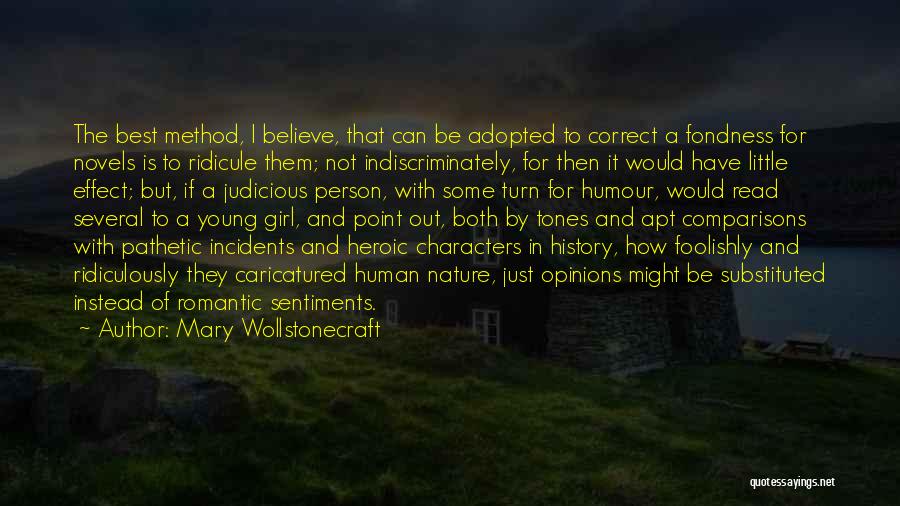 Mary Wollstonecraft Quotes: The Best Method, I Believe, That Can Be Adopted To Correct A Fondness For Novels Is To Ridicule Them; Not