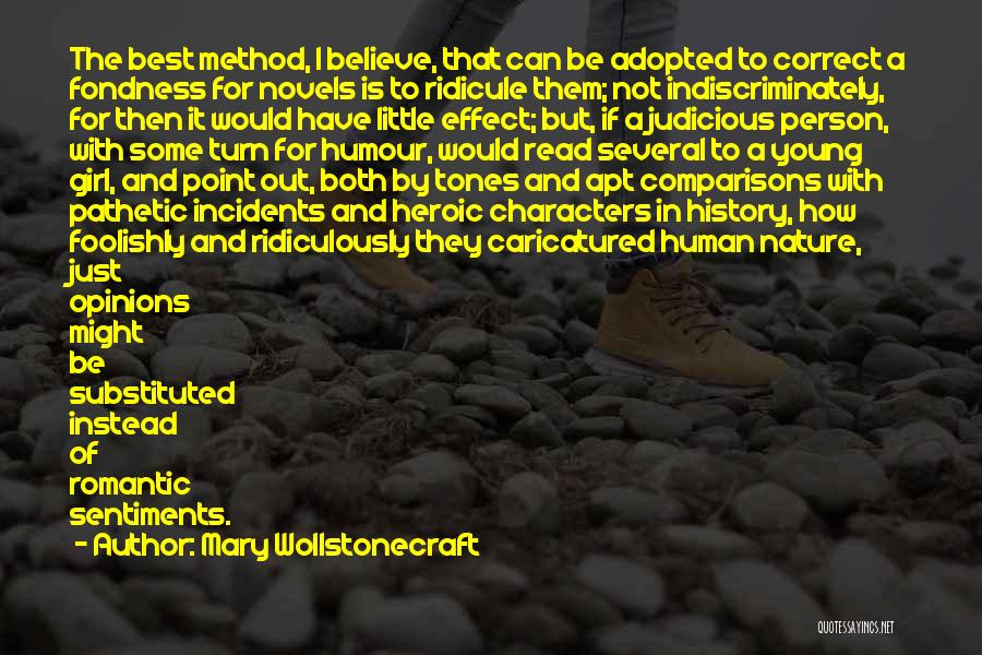 Mary Wollstonecraft Quotes: The Best Method, I Believe, That Can Be Adopted To Correct A Fondness For Novels Is To Ridicule Them; Not