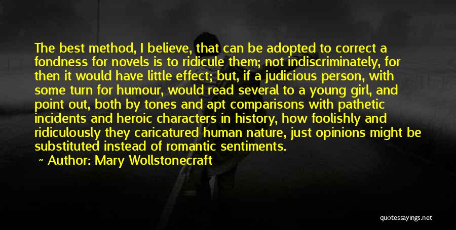 Mary Wollstonecraft Quotes: The Best Method, I Believe, That Can Be Adopted To Correct A Fondness For Novels Is To Ridicule Them; Not