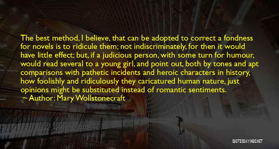 Mary Wollstonecraft Quotes: The Best Method, I Believe, That Can Be Adopted To Correct A Fondness For Novels Is To Ridicule Them; Not