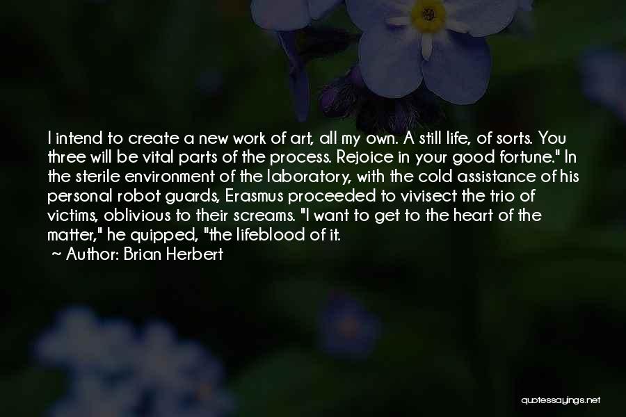 Brian Herbert Quotes: I Intend To Create A New Work Of Art, All My Own. A Still Life, Of Sorts. You Three Will