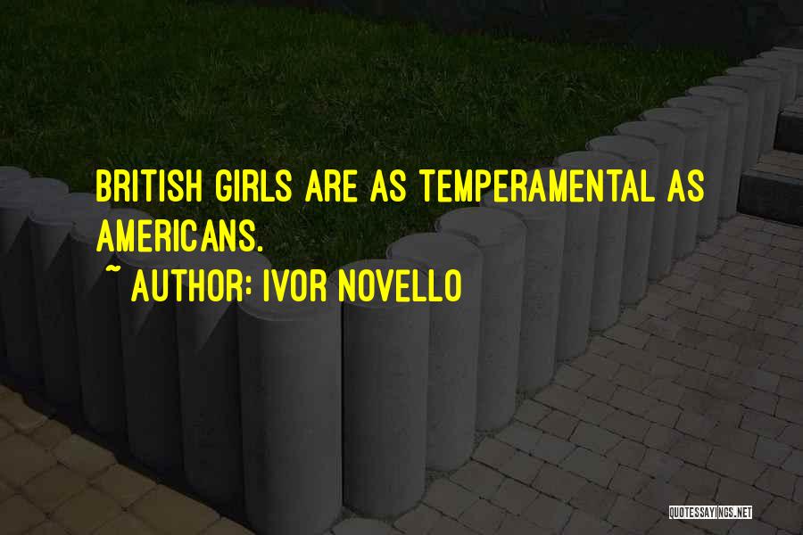 Ivor Novello Quotes: British Girls Are As Temperamental As Americans.