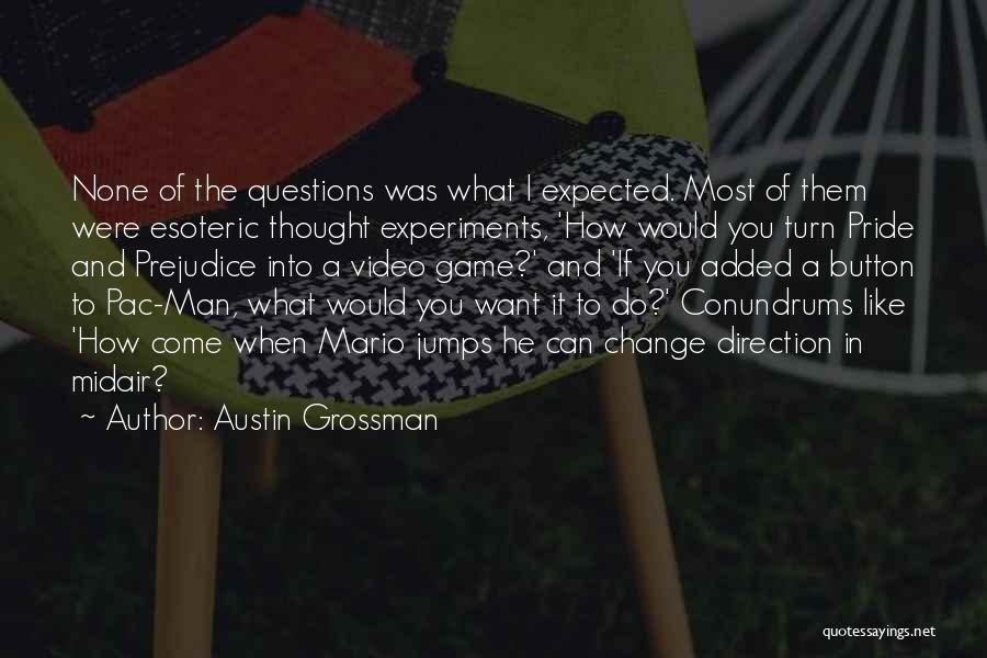 Austin Grossman Quotes: None Of The Questions Was What I Expected. Most Of Them Were Esoteric Thought Experiments, 'how Would You Turn Pride