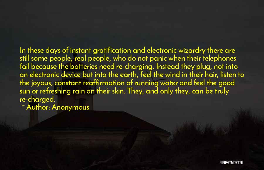 Anonymous Quotes: In These Days Of Instant Gratification And Electronic Wizardry There Are Still Some People, Real People, Who Do Not Panic