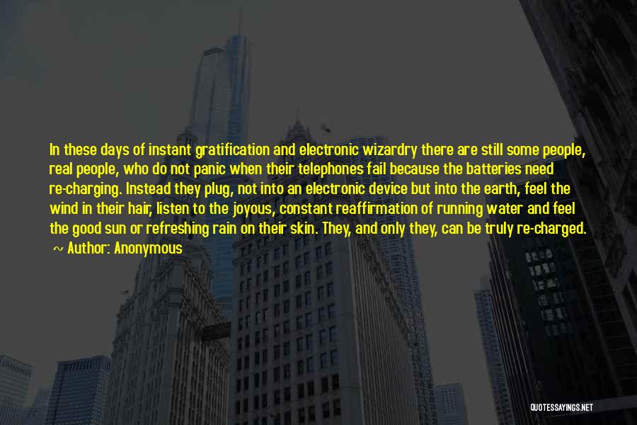 Anonymous Quotes: In These Days Of Instant Gratification And Electronic Wizardry There Are Still Some People, Real People, Who Do Not Panic