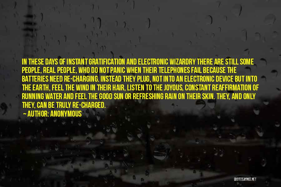 Anonymous Quotes: In These Days Of Instant Gratification And Electronic Wizardry There Are Still Some People, Real People, Who Do Not Panic