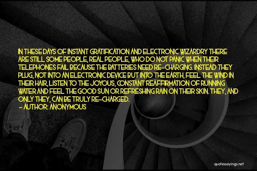 Anonymous Quotes: In These Days Of Instant Gratification And Electronic Wizardry There Are Still Some People, Real People, Who Do Not Panic